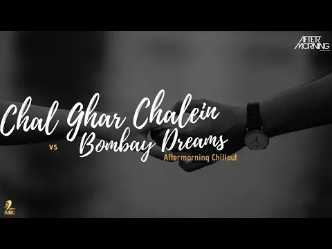 Download MP3 Chal Ghar Chale x Bombay Dreams Remix | Aftermorning Chillout Mashup | Malang.| Arijit Singh