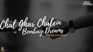 Download Chal Ghar Chale x Bombay Dreams Remix | Aftermorning Chillout Mashup | Malang.| Arijit Singh MP3