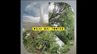 delhi weather aaj delhi mai bhayanak toofan aaya tha