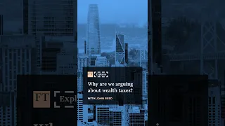 Why are we arguing about wealth taxes? | FT #shorts