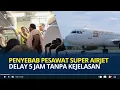 Lagu Penyebab Pesawat Super AirJet Delay 5 Jam Tanpa Kejelasan, Penumpang Protes Malah Ditinggal Terbang