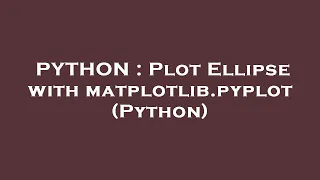 PYTHON Plot Ellipse with matplotlib pyplot Python