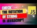 How to check whether one string is rotation of another string in JS