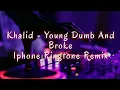 Download Lagu Khalid - Young Dumb And Broke || Iphone Ringtone Remix