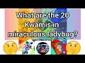 Name of 20 kwamis in miraculous This is target with 4K subscribers