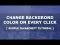 Change Background Color On Every Click - Simple Javascript Tutorial