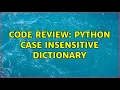 Code Review Python case insensitive dictionary