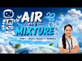 TERM 1 Week 5 - Session 1 SCIENCE 6 Air as a Mixture