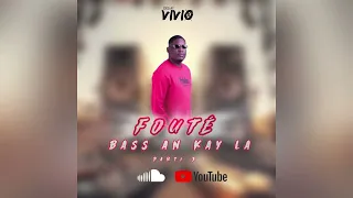 DJ VIVIO - FOUTÉ BASS AN KAY LA - PARTI 3