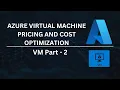 Azure VIrtual Machine Pricing and Cost Optimization