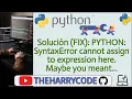 Solucion FIX PYTHON SyntaxError cannot assign to expression here Maybe you meant
