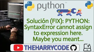 Solucion FIX PYTHON SyntaxError cannot assign to expression here Maybe you meant