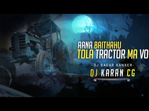 Download MP3 AANA BAITHAHU TOLA TRACTOR MA VO | DJ SAGAR KANKER VIBE | DJ KARAN CG 2024