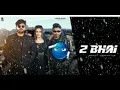 2 Bhai (Official Video) Mohit Ladhotiya | Bhadak Singh | Nidhi Negi | New Haryanvi Song..