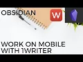 Obsidian - Work on Mobile with 1Writer