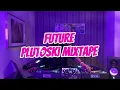 FUTURE - PLUTOSKI MIXTAPE 🔥🔥🔥