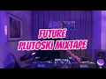 Download Lagu FUTURE - PLUTOSKI MIXTAPE 🔥🔥🔥