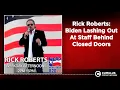 Rick Roberts Biden Lashing Out At Staff Behind Closed Doors The Rick Roberts Show
