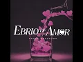 Ebrio De Amor - Grupo Coronado