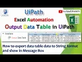 Output DataTable UiPath Convert Datatable to String UiPath Excel Automation UiPath