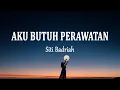 Download Lagu Siti Badriah - Aku Butuh Perawatan (Lirik Lagu)