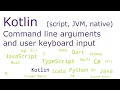 Kotlin - Command line arguments and user keyboard input script JVM native