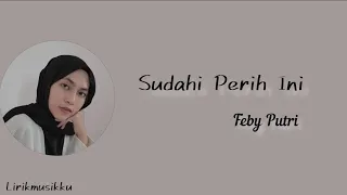 Download Sudahi Perih Ini -Feby Putri- lirik lagu MP3