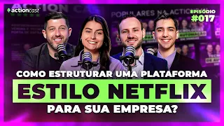 COMO ESTRUTURAR UMA PLATAFORMA ESTILO NETFLIX PARA SUA EMPRESA? | ACTION CAST #017