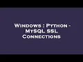 Windows Python - MySQL SSL Connections