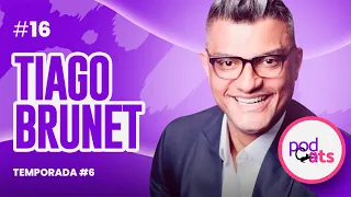 TIAGO BRUNET | PODCATS 6ª TEMP #16