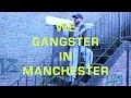 We Gangster In Manchester