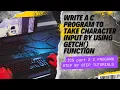 Write a c program that take a character input by using getch function ICS Part 2