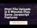 html file uploads in 5 minutes plus some javascript features