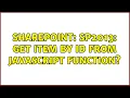 Sharepoint SP2013 Get item by id from javascript function 3 Solutions