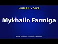 How To Pronounce Mykhailo Farmiga