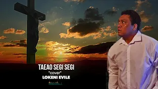 Download TAEAO SEGI SEGI (COVER) - Lokeni Evile MP3