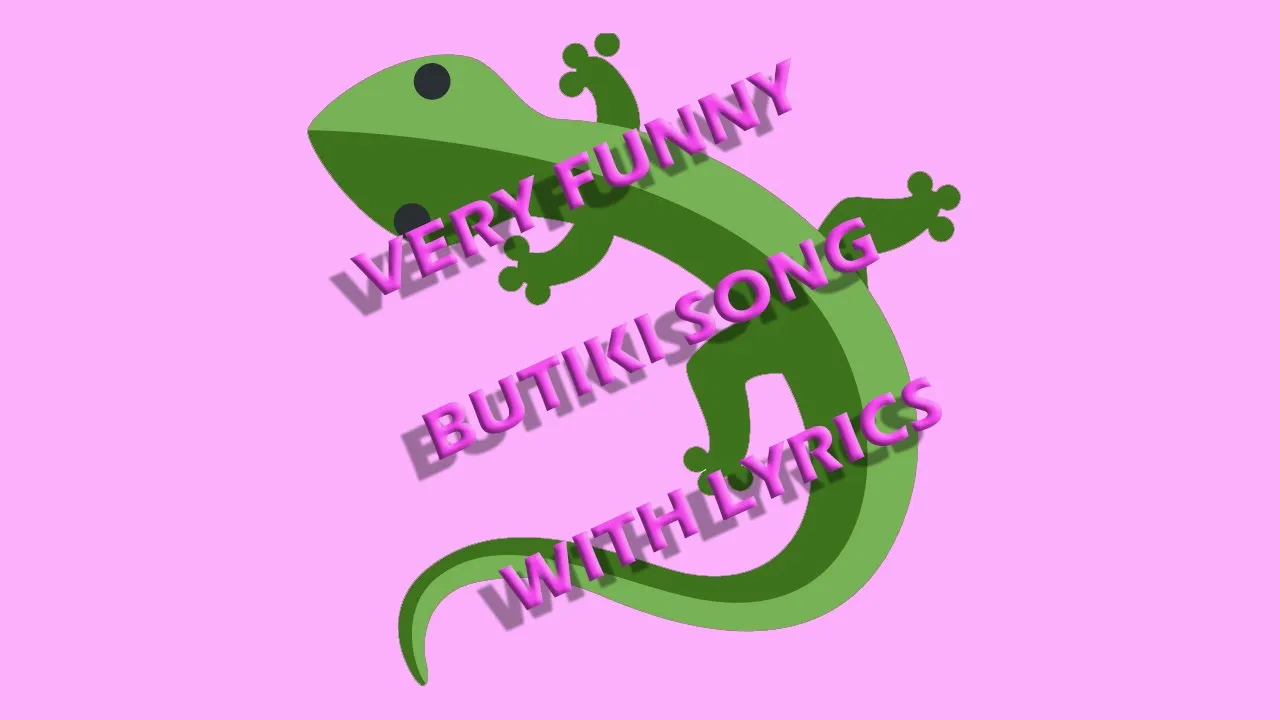 Very Funny - Butiki Song (With Lyrics)