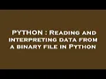 PYTHON Reading and interpreting data from a binary file in Python