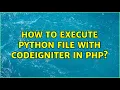 How to execute python file with codeigniter in PHP
