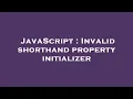 JavaScript Invalid shorthand property initializer
