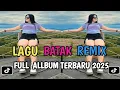 Lagu FULL ALBUM DJ BATAK REMIX VIRAL TIK TOK TERBARU 2025