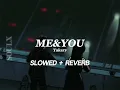 YAKARY - ME & YOU Slowed + Reverb