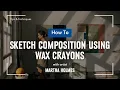 Lagu How to Sketch Composition Using Wax Crayons | St Ives School of Painting | Martha Holmes