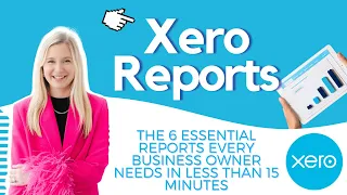 Mastering Xero Reporting: The 6 Essential Reports Every Business Owner Needs in Less Than 15 Minutes