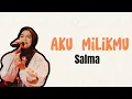 Download Lagu Salma - Aku milikmu ( Dewa 19) lirik lagu // indonesian idol 2023