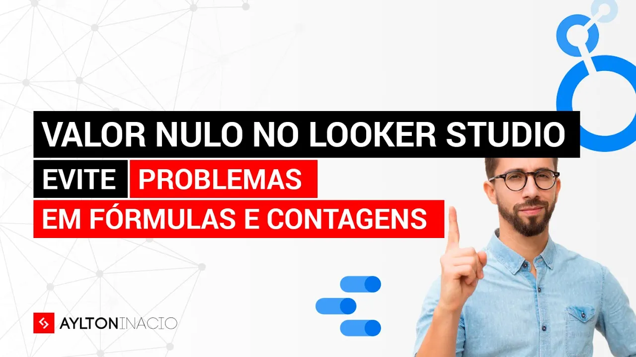 COMO TRABALHAR COM NULOS (NULL) NO LOOKER DATA STUDIO (FÓRMULAS E CONTAGENS)