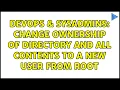 DevOps SysAdmins Change ownership of directory and all contents to a new user from root