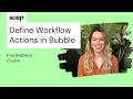 How to Define Workflow Actions in Bubble io