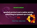UBUNTU FIX apache2 service is not a native service redirecting to systemd-sysv-install