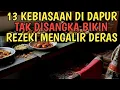 Download Lagu TAK DISANGKA! 13 KEBIASAAN DI DAPUR INI BISA BUKA PINTU REZEKI YANG MENGALIR DERAS TANPA DISADARI!